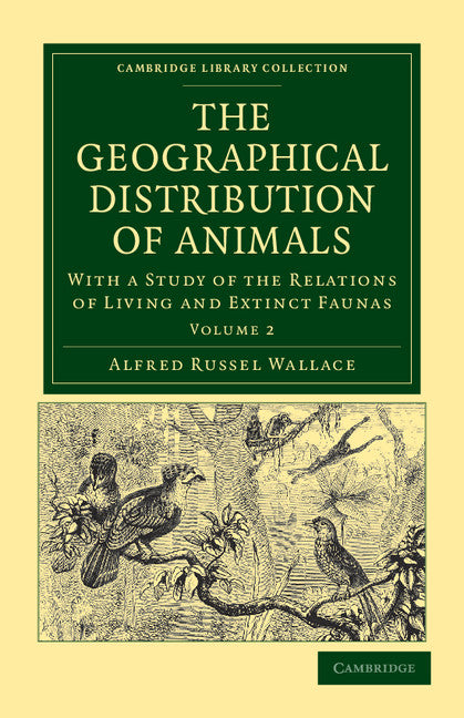 The Geographical Distribution of Animals; With a Study of the Relations of Living and Extinct Faunas as Elucidating the Past Changes of the Earth's Surface (Paperback / softback) 9781108037853