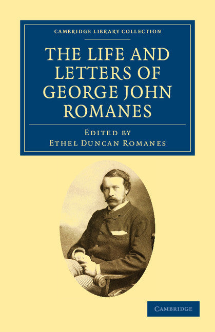 The Life and Letters of George John Romanes (Paperback / softback) 9781108037891