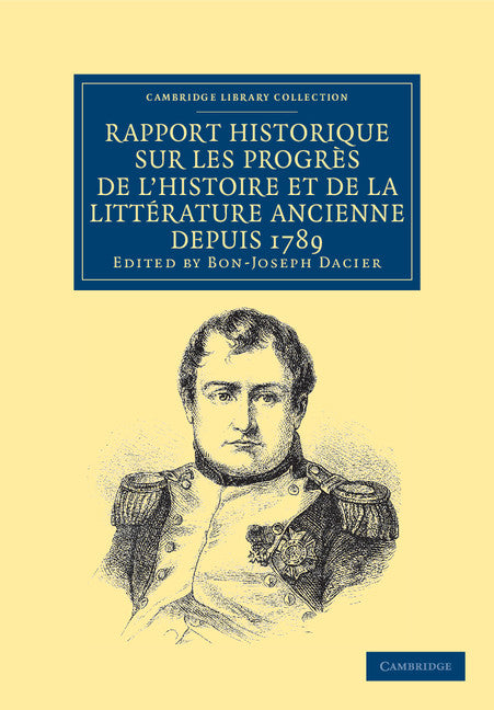 Rapport historique sur les progrès de l'histoire et de la littérature ancienne depuis 1789, et sur leur état actuel (Paperback / softback) 9781108038140