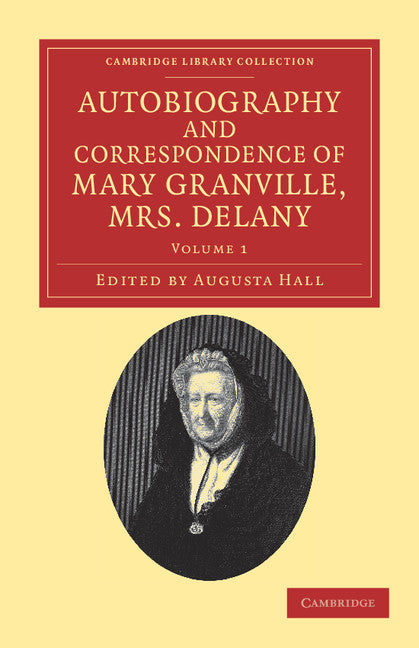 Autobiography and Correspondence of Mary Granville, Mrs Delany; With Interesting Reminiscences of King George the Third and Queen Charlotte (Paperback / softback) 9781108038348