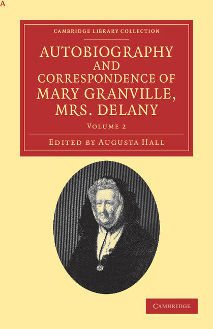 Autobiography and Correspondence of Mary Granville, Mrs Delany; With Interesting Reminiscences of King George the Third and Queen Charlotte (Paperback / softback) 9781108038355