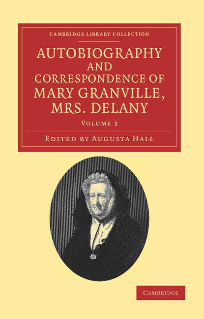 Autobiography and Correspondence of Mary Granville, Mrs Delany; With Interesting Reminiscences of King George the Third and Queen Charlotte (Paperback / softback) 9781108038362