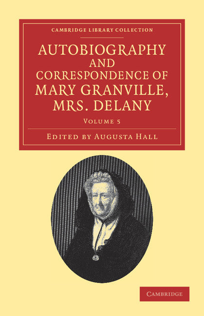 Autobiography and Correspondence of Mary Granville, Mrs Delany; With Interesting Reminiscences of King George the Third and Queen Charlotte (Paperback / softback) 9781108038386