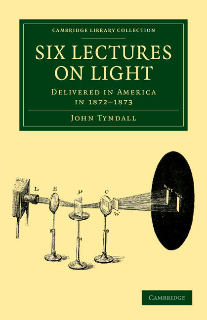 Six Lectures on Light; Delivered in America in 1872–1873 (Paperback / softback) 9781108038430