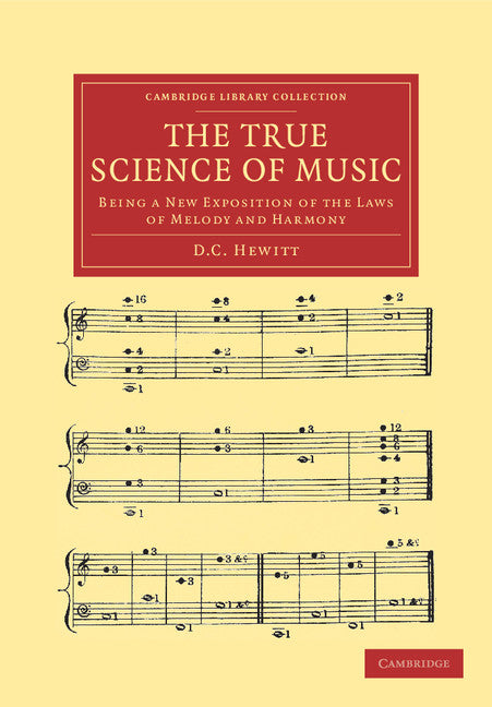 The True Science of Music; Being a New Exposition of the Laws of Melody and Harmony (Paperback / softback) 9781108038669