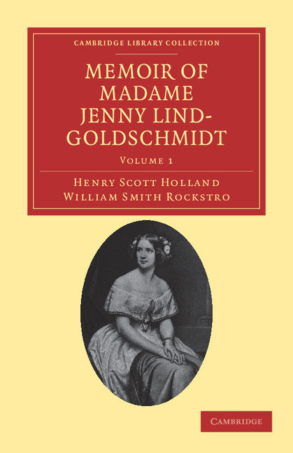 Memoir of Madame Jenny Lind-Goldschmidt; Her Early Art-Life and Dramatic Career, 1820–1851 (Paperback / softback) 9781108038683