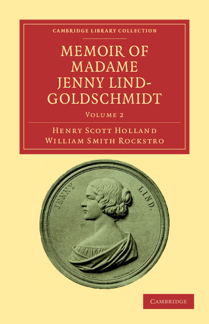 Memoir of Madame Jenny Lind-Goldschmidt; Her Early Art-Life and Dramatic Career, 1820–1851 (Paperback / softback) 9781108038690