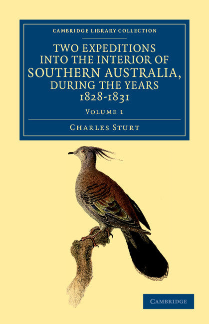 Two Expeditions into the Interior of Southern Australia, during the Years 1828, 1829, 1830, and 1831; With Observations on the Soil, Climate, and General Resources of the Colony of New South Wales (Paperback / softback) 9781108038850