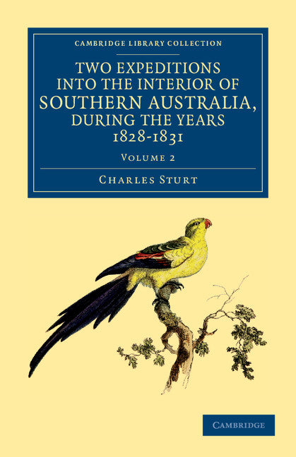 Two Expeditions into the Interior of Southern Australia, during the Years 1828, 1829, 1830, and 1831; With Observations on the Soil, Climate, and General Resources of the Colony of New South Wales (Paperback / softback) 9781108038867