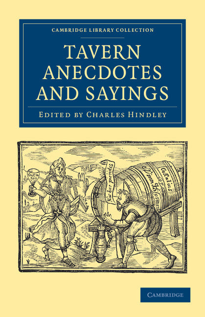 Tavern Anecdotes and Sayings; Including the Origin of Signs, and Reminiscences Connected with Taverns, Coffee-houses, Clubs, etc. (Paperback / softback) 9781108038898