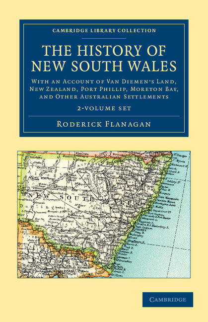 The History of New South Wales 2 Volume Set; With an Account of Van Diemen's Land [Tasmania], New Zealand, Port Phillip [Victoria], Moreton Bay, and Other Australian Settlements (Multiple-component retail product) 9781108038942