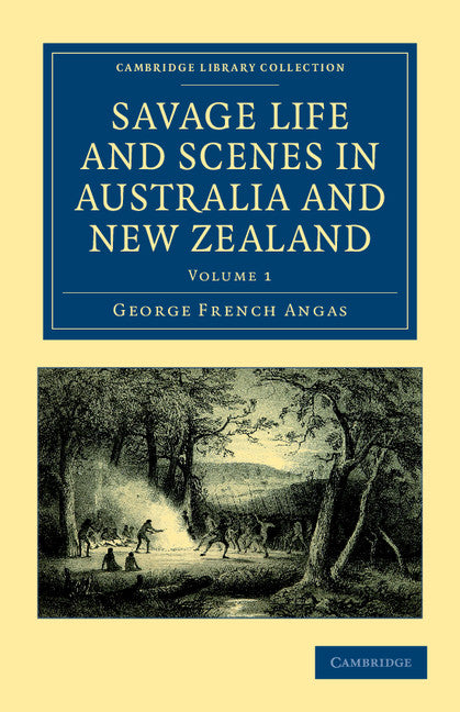 Savage Life and Scenes in Australia and New Zealand; Being an Artist's Impressions of Countries and People at the Antipodes (Paperback / softback) 9781108039062
