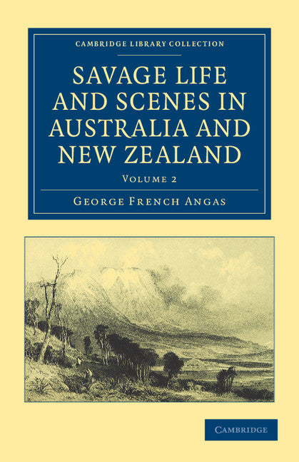 Savage Life and Scenes in Australia and New Zealand; Being an Artist's Impressions of Countries and People at the Antipodes (Paperback / softback) 9781108039079