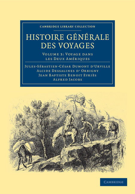 Histoire générale des voyages par Dumont D'Urville, D'Orbigny, Eyriès et A. Jacobs (Paperback / softback) 9781108039116