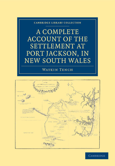 A Complete Account of the Settlement at Port Jackson, in New South Wales; Including an Accurate Description of the Situation of the Colony, of the Natives, and of its Natural Productions (Paperback / softback) 9781108039147