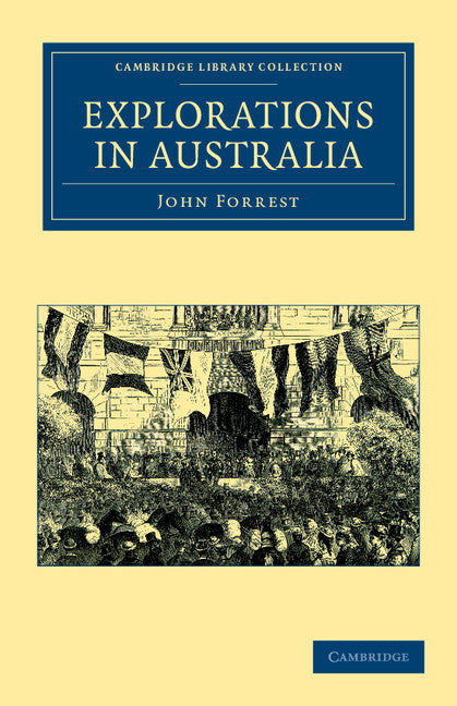 Explorations in Australia; I–Explorations in Search of Dr Leichardt and Party. II–From Perth to Adelaide, around the Great Australian Bight. III–From Champion Bay, across the Desert to the Telegraph and to Adelaide (Paperback / softback) 9781108039185