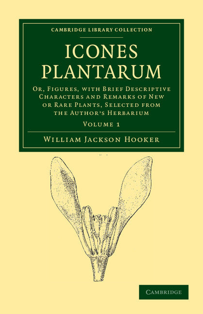 Icones Plantarum; Or, Figures, with Brief Descriptive Characters and Remarks of New or Rare Plants, Selected from the Author's Herbarium (Paperback / softback) 9781108039215