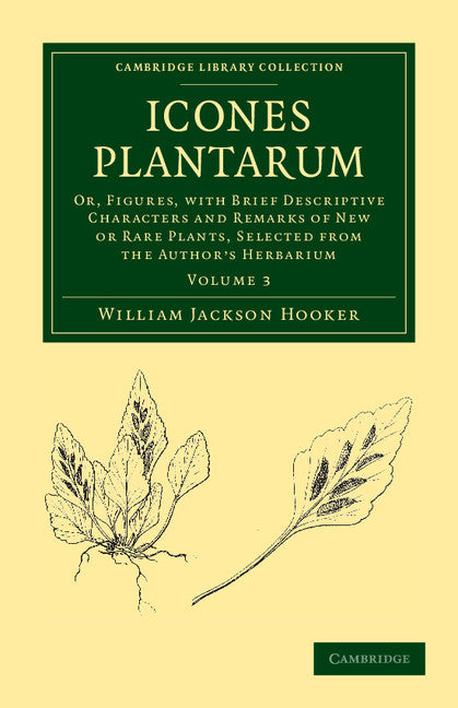 Icones Plantarum; Or, Figures, with Brief Descriptive Characters and Remarks of New or Rare Plants, Selected from the Author's Herbarium (Paperback / softback) 9781108039239
