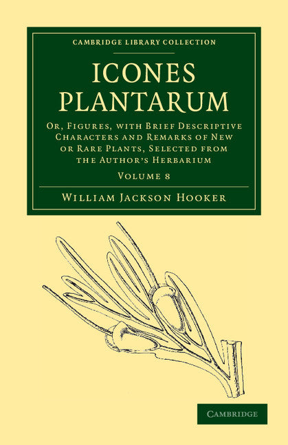 Icones Plantarum; Or, Figures, with Brief Descriptive Characters and Remarks of New or Rare Plants, Selected from the Author's Herbarium (Paperback / softback) 9781108039284