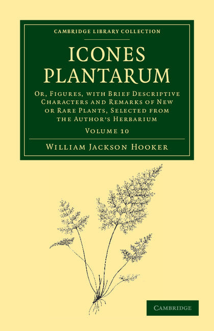 Icones Plantarum; Or, Figures, with Brief Descriptive Characters and Remarks of New or Rare Plants, Selected from the Author's Herbarium (Paperback / softback) 9781108039307