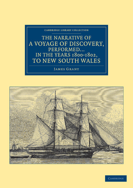 The Narrative of a Voyage of Discovery, Performed in His Majesty's Vessel the Lady Nelson … in the Years 1800, 1801, and 1802, to New South Wales (Paperback / softback) 9781108039413