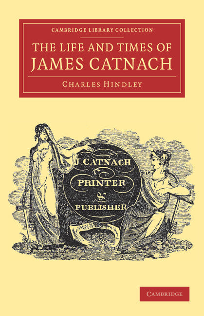 The Life and Times of James Catnach, (Late of Seven Dials), Ballad Monger (Paperback / softback) 9781108039420