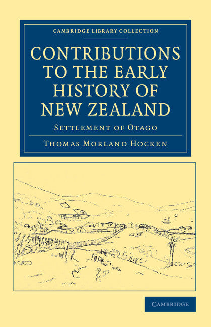 Contributions to the Early History of New Zealand; Settlement of Otago (Paperback / softback) 9781108039437