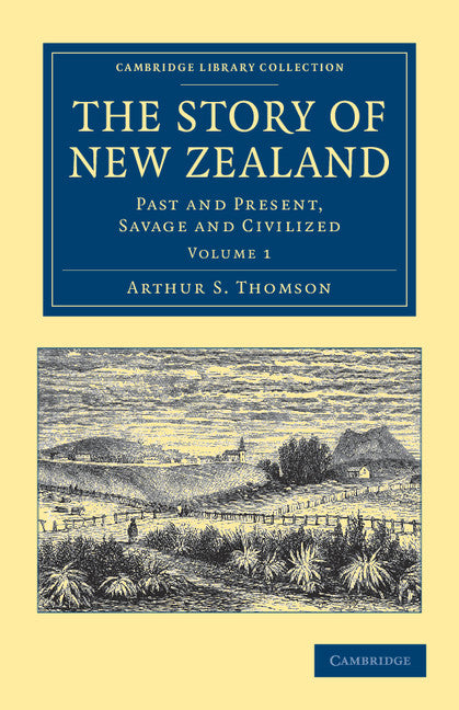 The Story of New Zealand; Past and Present, Savage and Civilized (Paperback / softback) 9781108039536