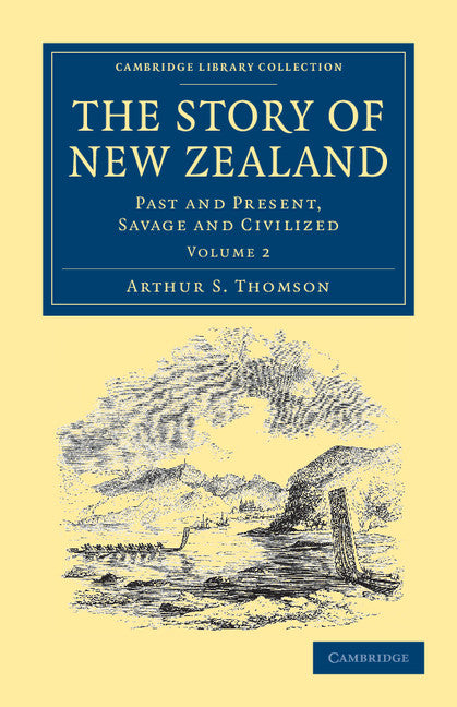 The Story of New Zealand; Past and Present, Savage and Civilized (Paperback / softback) 9781108039543