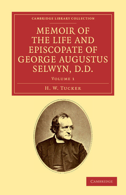 Memoir of the Life and Episcopate of George Augustus Selwyn, D.D.; Bishop of New Zealand, 1841–1869, Bishop of Lichfield, 1867–1878 (Paperback / softback) 9781108039567