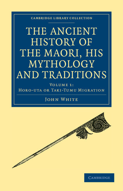 The Ancient History of the Maori, his Mythology and Traditions (Paperback / softback) 9781108039598