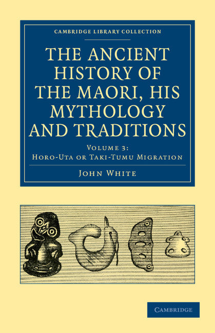 The Ancient History of the Maori, his Mythology and Traditions (Paperback / softback) 9781108039611