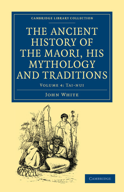 The Ancient History of the Maori, his Mythology and Traditions (Paperback / softback) 9781108039628