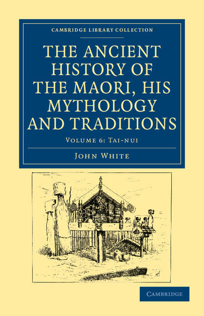 The Ancient History of the Maori, his Mythology and Traditions (Paperback / softback) 9781108039642