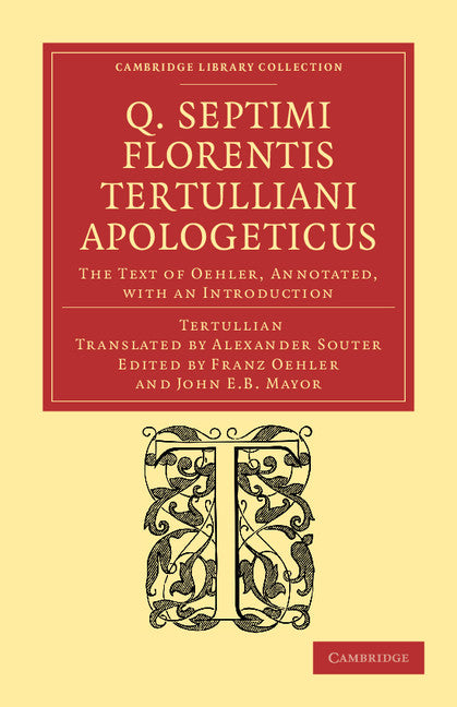 Q. Septimi Florentis Tertulliani Apologeticus; The Text of Oehler, Annotated, with an Introduction (Paperback / softback) 9781108039741