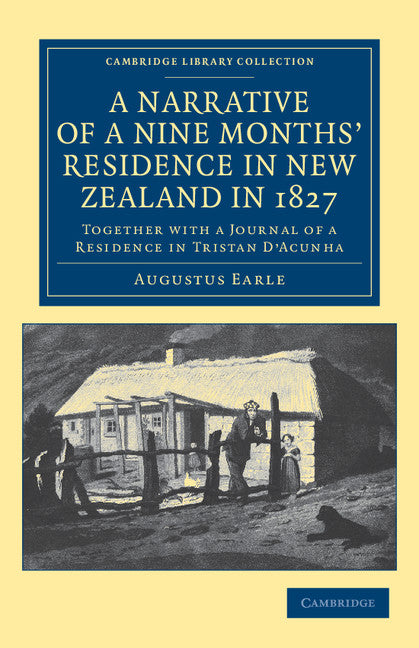 A Narrative of a Nine Months' Residence in New Zealand in 1827; Together with a Journal of a Residence in Tristan D'Acunha, an Island Situated between South America and the Cape of Good Hope (Paperback / softback) 9781108039789