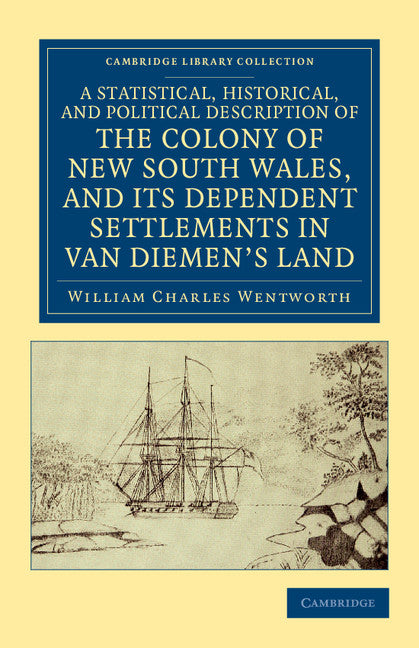 A Statistical, Historical, and Political Description of the Colony of New South Wales, and its Dependent Settlements in Van Diemen's Land; With a Particular Enumeration of the Advantages Which These Colonies Offer for… (Paperback / softback) 9781108039857