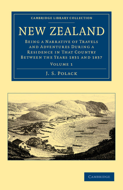 New Zealand; Being a Narrative of Travels and Adventures during a Residence in that Country between the Years 1831 and 1837 (Paperback / softback) 9781108039864