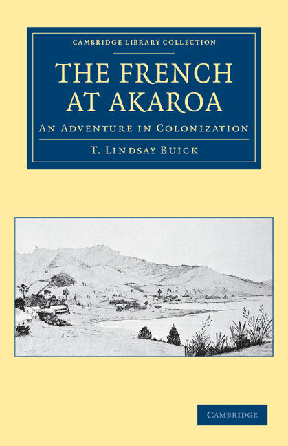 The French at Akaroa; An Adventure in Colonization (Paperback / softback) 9781108039970