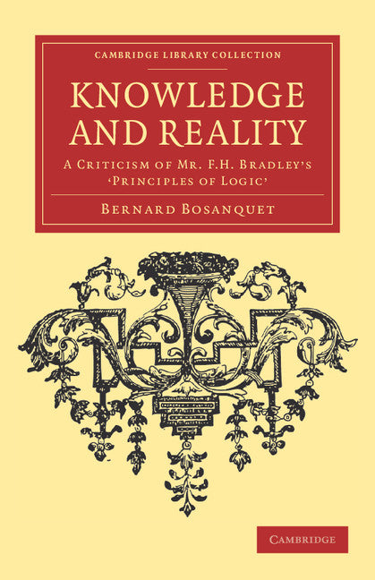 Knowledge and Reality; A Criticism of Mr F. H. Bradley's ‘Principles of Logic' (Paperback / softback) 9781108040181