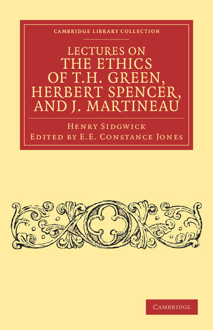 Lectures on the Ethics of T. H. Green, Mr Herbert Spencer, and J. Martineau (Paperback / softback) 9781108040372