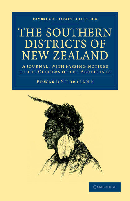 The Southern Districts of New Zealand; A Journal, with Passing Notices of the Customs of the Aborigines (Paperback / softback) 9781108040631