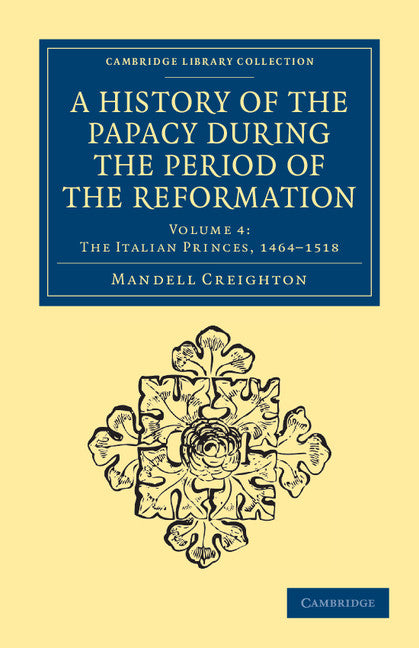 A History of the Papacy during the Period of the Reformation (Paperback / softback) 9781108041096