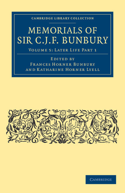Memorials of Sir C. J. F. Bunbury, Bart (Paperback / softback) 9781108041164