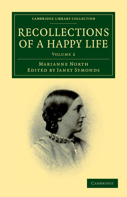 Recollections of a Happy Life; Being the Autobiography of Marianne North (Paperback / softback) 9781108041294