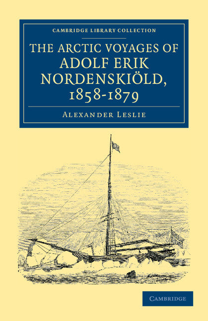 The Arctic Voyages of Adolf Erik Nordenskiöld, 1858–1879 (Paperback / softback) 9781108041485