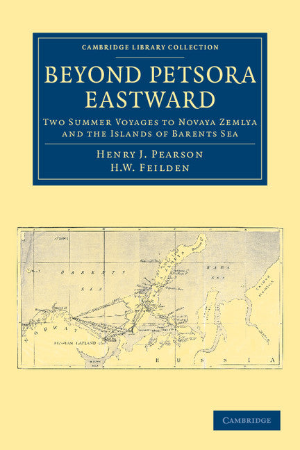 Beyond Petsora Eastward; Two Summer Voyages to Novaya Zemlya and the Islands of Barents Sea (Paperback / softback) 9781108041546