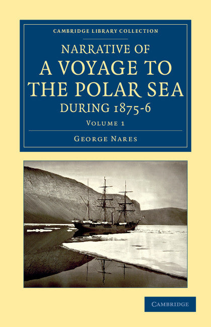 Narrative of a Voyage to the Polar Sea during 1875–6 in HM Ships Alert and Discovery; With Notes on the Natural History (Paperback / softback) 9781108041553