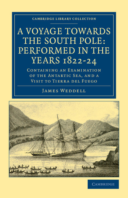 A Voyage towards the South Pole: Performed in the Years 1822–24; Containing an Examination of the Antarctic Sea, and a Visit to Tierra del Fuego (Paperback / softback) 9781108041584