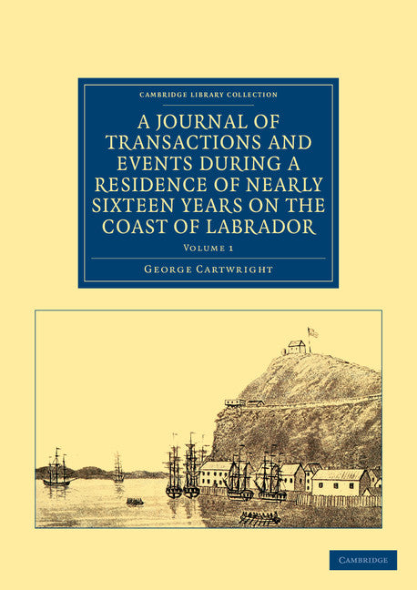 A Journal of Transactions and Events during a Residence of Nearly Sixteen Years on the Coast of Labrador (Paperback / softback) 9781108041607